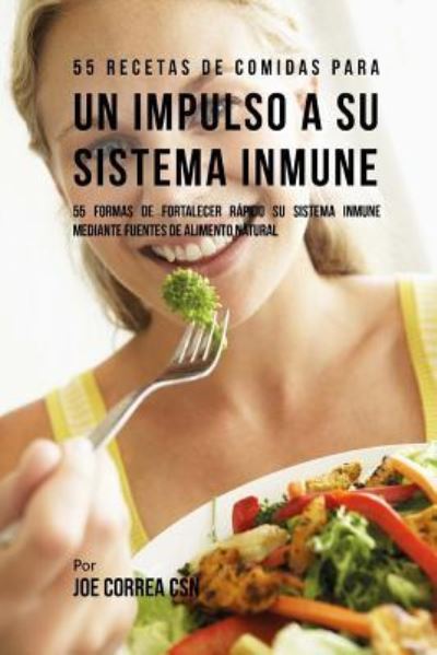 Cover for Joe Correa CSN · 55 Recetas de Comidas Para Un Impulso a Su Sistema Inmune (Paperback Book) (2018)