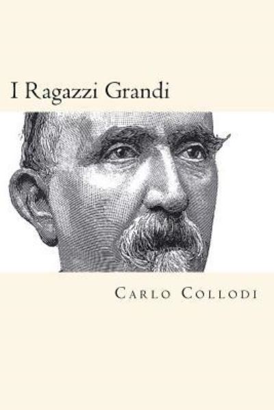 I Ragazzi Grandi - Carlo Collodi - Książki - Createspace Independent Publishing Platf - 9781721145560 - 14 czerwca 2018