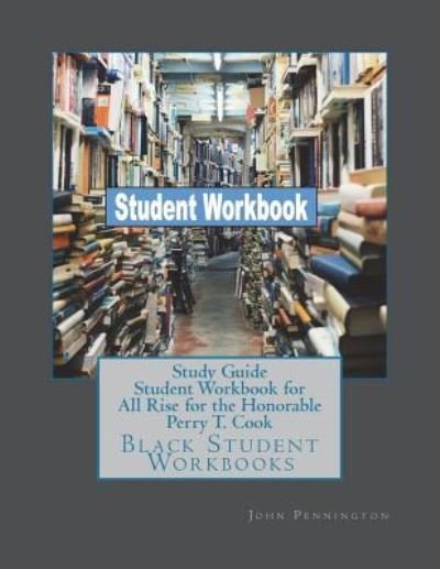 Study Guide Student Workbook for All Rise for the Honorable Perry T. Cook - Rowan Black - Books - CreateSpace Independent Publishing Platf - 9781723224560 - July 16, 2018