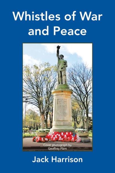 Whistles of War and Peace - Jack Harrison - Books - AuthorHouse - 9781728399560 - May 4, 2020