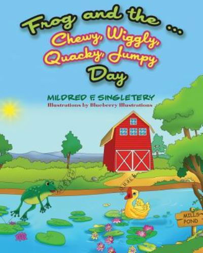 Frog and the ... Chewy, Wiggly, Quacky, Jumpy Day - Mildred F Singletery - Books - Independently Published - 9781730899560 - November 9, 2018