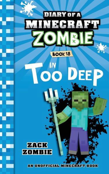 Cover for Zack Zombie · Diary of a Minecraft Zombie Book 18: In Too Deep - Diary of a Minecraft Zombie (Paperback Book) (2019)