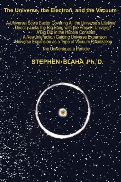 Cover for Stephen Blaha · The Universe, The Electron and The Vacuum (Innbunden bok) (2019)