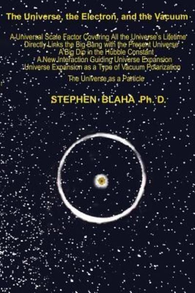 Cover for Stephen Blaha · The Universe, The Electron and The Vacuum (Hardcover Book) (2019)