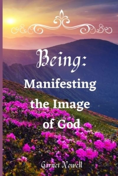 Cover for Garnet Nowell · Being: Manifesting the Image of God (Paperback Book) (2021)