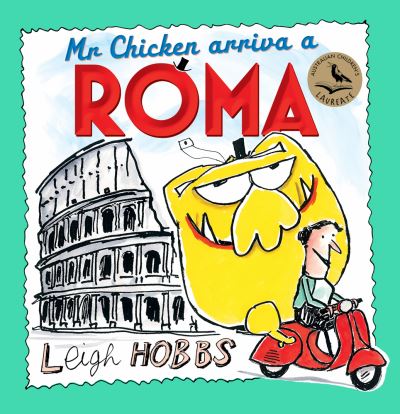 Mr Chicken Arriva a Roma - Leigh Hobbs - Książki - Allen & Unwin - 9781760528560 - 1 marca 2019