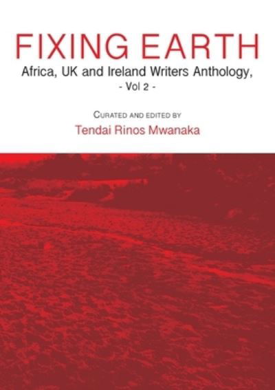 Cover for Rinos Mwanaka · Fixing Earth : Africa, UK and Ireland Writers Anthology (Book) (2022)