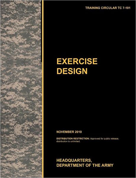 Cover for U. S. Department of the Army · Excercise Design: the Official U.s. Army Training Manual Tc 7-101 November 2010) (Paperback Book) (2011)