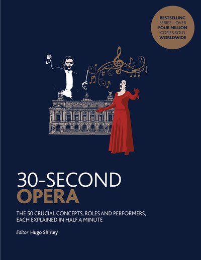 Cover for Hugo Shirley · 30-Second Opera: The 50 crucial concepts, roles and performers, each explained in half a minute - 30 Second (Pocketbok) (2019)