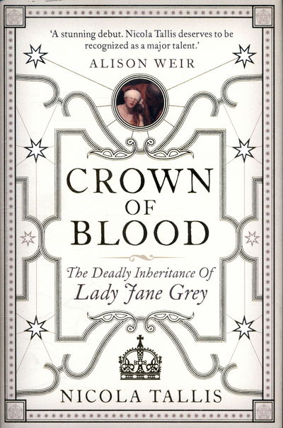 Cover for Nicola Tallis · Crown of Blood: The Deadly Inheritance of Lady Jane Grey (Hardcover Book) (2016)