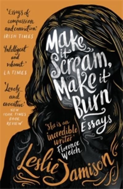 Cover for Leslie Jamison · Make It Scream, Make It Burn (Paperback Bog) (2020)