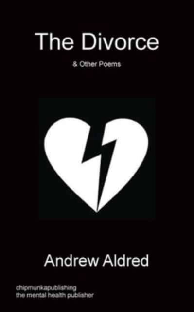 The Divorce & Other Poems - Andrew Aldred - Books - Chipmunka Publishing - 9781783822560 - February 4, 2016