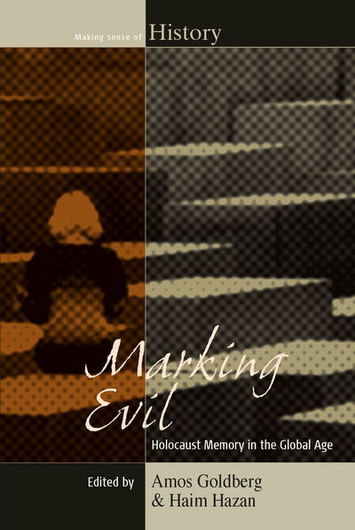 Cover for Amos Goldberg · Marking Evil: Holocaust Memory in the Global Age - Making Sense of History (Paperback Book) (2018)