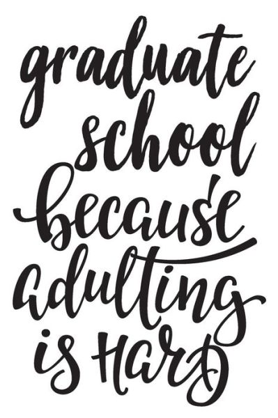 Graduate School Because Adulting Is Hard - College - Bøker - Independently Published - 9781794572560 - 22. januar 2019