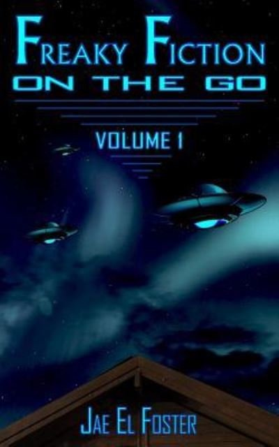 Cover for Jae El Foster · Freaky Fiction on the Go - Volume 1 (Paperback Bog) (2019)