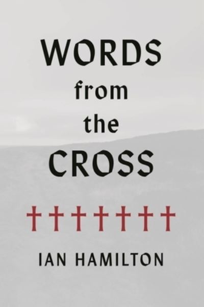 Cover for Ian Hamilton · Words from the Cross (Book) (2022)