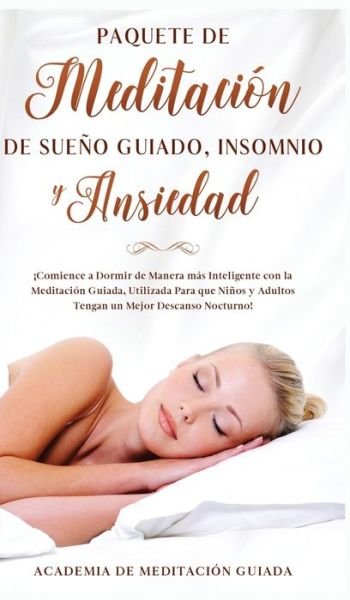 Cover for Academia De Meditación Guiada · Paquete de Meditación de Sueño Guiado, Insomnio y Ansiedad (Hardcover Book) (2020)