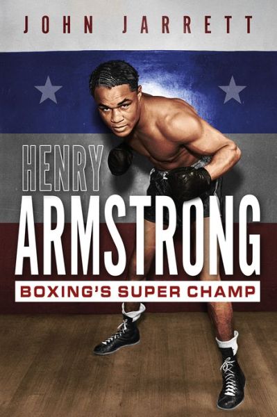 Cover for John Jarrett · Henry Armstrong: Boxing's Super Champ (Hardcover Book) (2023)