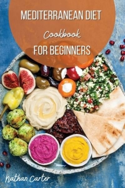 Cover for Nathan Carter · Mediterranean Diet Cookbook for Beginners (Paperback Bog) (2021)