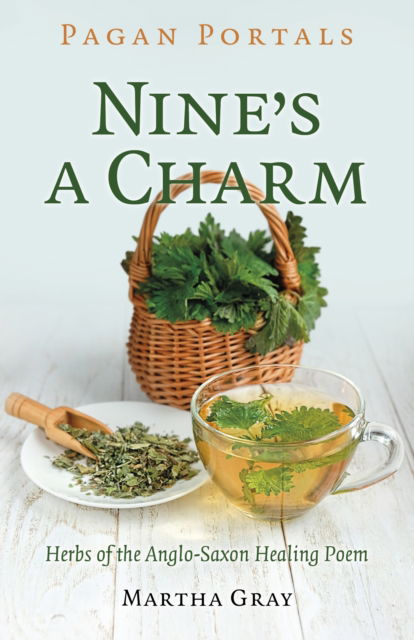 Cover for Martha Gray · Pagan Portals - Nine's a Charm: Herbs of the Anglo-Saxon Healing Poem (Paperback Book) (2025)