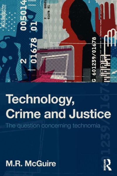 Cover for McGuire, Michael (London Metropolitan University, UK) · Technology, Crime and Justice: The Question Concerning Technomia (Paperback Book) (2012)