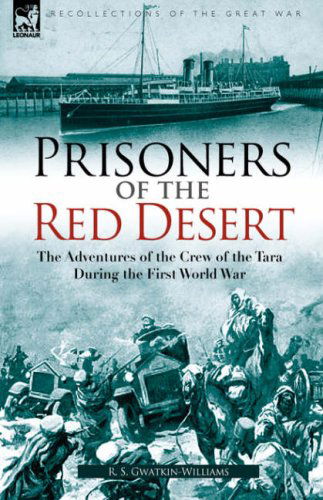 Cover for R S Gwatkin-Williams · Prisoners of the Red Desert: the Adventures of the Crew of the Tara! During the First World War (Hardcover Book) (2008)