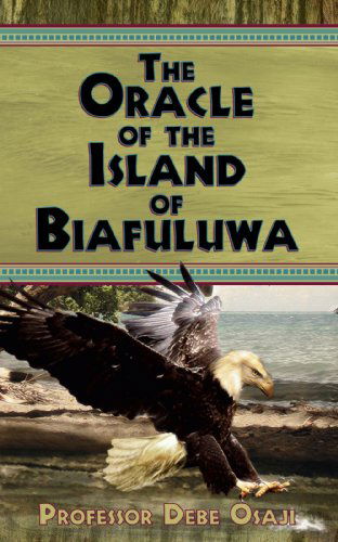 Cover for Professor Debe Osaji · The Oracle of the Island of Biafuluwa (Paperback Book) (2008)