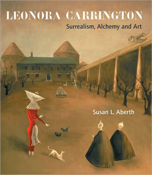 Cover for Susan Aberth · Leonora Carrington: Surrealism, Alchemy and Art (Taschenbuch) [New edition] (2010)