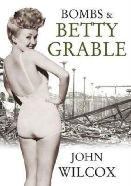 Cover for John Wilcox · Bombs &amp; Betty Grable (Paperback Book) (2010)