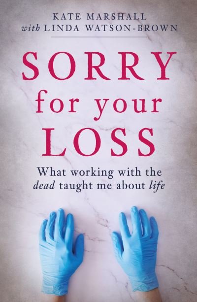 Cover for Kate Marshall · Sorry For Your Loss: What working with the dead taught me about life (Paperback Book) (2022)