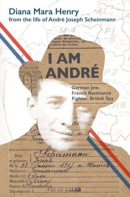 Cover for Diana Mara Henry · I Am Andre: German Jew, French Resistance Fighter, British Spy (Hardcover Book) (2024)