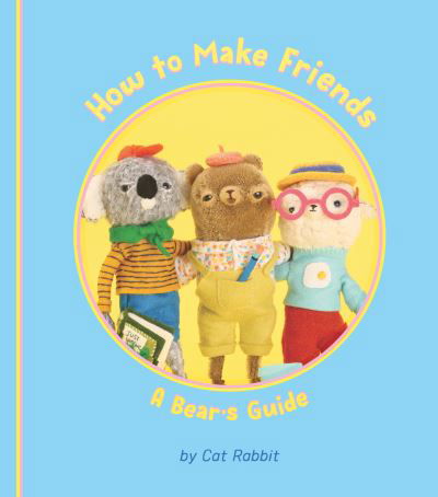 Cover for Cat Rabbit · How to Make Friends: A Bear's Guide (Gebundenes Buch) (2023)
