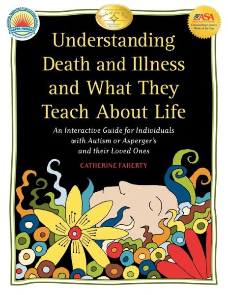 Cover for Catherine Faherty · Understanding Death and Illness and What They Teach About Life: An Interactive Guide for Individuals with Autism or Asperger's and Their Loved Ones (Paperback Book) (2008)