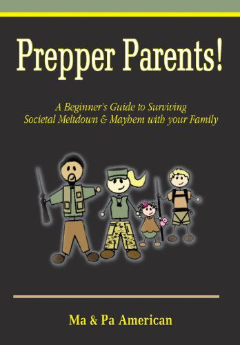 Cover for Pa American · Prepper Parents! a Beginner's Guide to Surviving Societal Meltdown &amp; Mayhem with Your Family (Pocketbok) (2013)