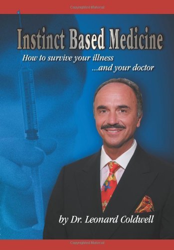 Instinct Based Medicine: How to Survive Your Illness and Your Doctor - Coldwell, Leonard, Dr - Boeken - Strategic Book Publishing - 9781934925560 - 20 juni 2008