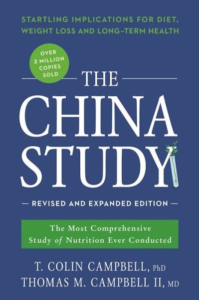 Cover for Campbell, T. Colin, Ph.D. · The China Study: Revised and Expanded Edition: The Most Comprehensive Study of Nutrition Ever Conducted and the Startling Implications for Diet, Weight Loss, and Long-Term Health (Paperback Bog) [Revised edition] (2016)
