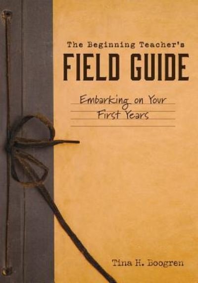 Cover for Tina H. Boogren · The Beginning Teacher's Field Guide (Paperback Book) (2018)