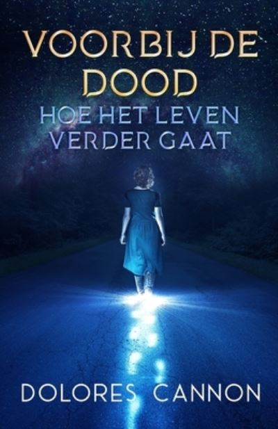 Cover for Dolores Cannon · Voorbij de dood: Hoe het leven verdergaat (Paperback Book) (2021)