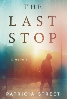 Cover for Patricia Street · The Last Stop (Hardcover Book) (2021)