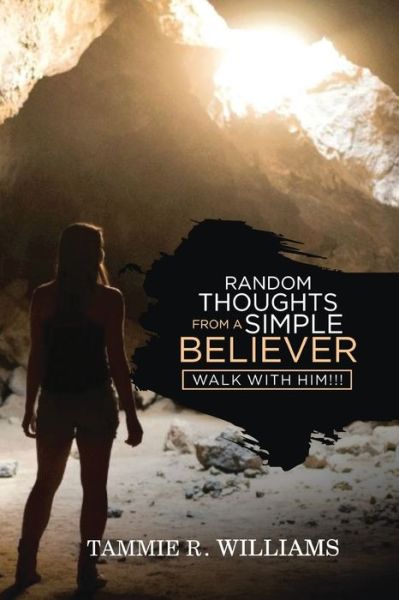 Random Thoughts from a Simple Believer - Tammie R Williams - Books - Stellar Literary - 9781953904560 - February 24, 2021