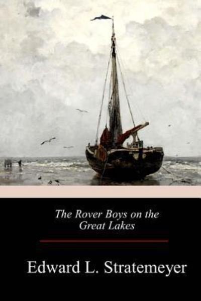 The Rover Boys on the Great Lakes - Edward Stratemeyer - Böcker - Createspace Independent Publishing Platf - 9781976097560 - 16 september 2017