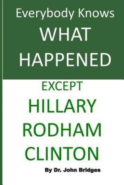 John Bridges · Everybody Knows What Happened Except Hillary Rodham Clinton (Pocketbok) (2017)
