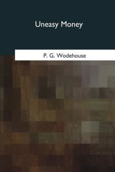 Uneasy Money - P G Wodehouse - Książki - Createspace Independent Publishing Platf - 9781979236560 - 30 października 2017