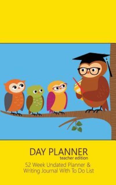 Cover for Journal Jungle Publishing · Day Planner Teacher Edition: Day Planner Notebook With To Do List &amp; Inspirational Quotes (Yellow &amp; Blue / 5x8 Inches) (Paperback Book) (2016)