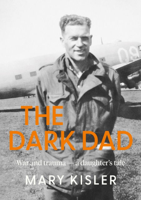 Cover for Mary Kisler · The Dark Dad: War and trauma — a daughter’s tale (Taschenbuch) (2025)