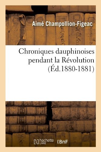 Cover for Aime Champollion-figeac · Chroniques Dauphinoises Pendant La Revolution (Ed.1880-1881) (French Edition) (Paperback Bog) [French edition] (2012)