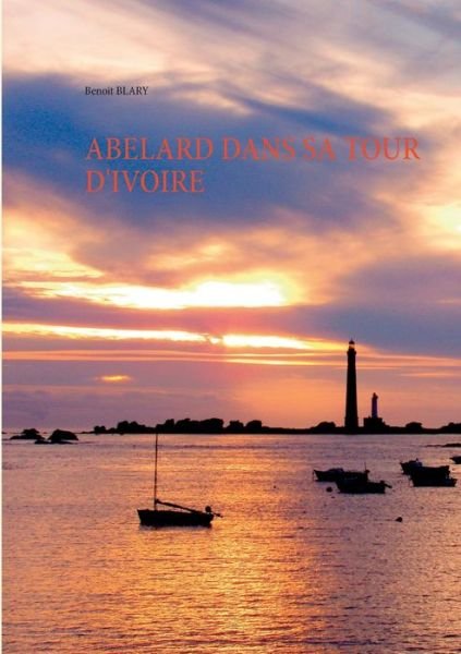 Cover for Benoit Blary · Abelard Dans Sa Tour D'ivoire (Taschenbuch) (2015)