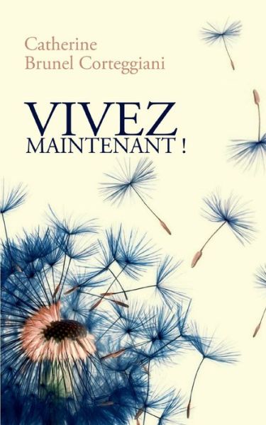 Cover for Catherine Brunel Corteggiani · Vivez maintenant ! (Paperback Book) (2021)