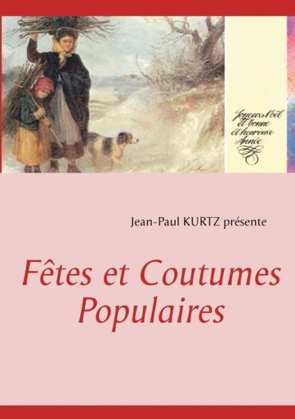 Fêtes et Coutumes Populaires - Jean-paul Kurtz - Books - Books On Demand - 9782810624560 - October 10, 2012