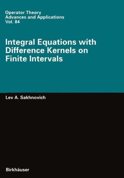 Cover for Lev A. Sakhnovich · Integral Equations with Difference Kernels on Finite Intervals - Operator Theory: Advances and Applications (Paperback Bog) [Softcover reprint of the original 1st ed. 1996 edition] (2011)